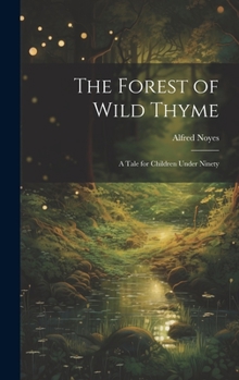 Hardcover The Forest of Wild Thyme: A Tale for Children Under Ninety Book