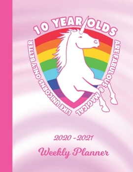 Weekly Planner: 10 Year Old Unicorn 10th B-Day Pink 1 Year Organizer (12 Months) | 2020 - 2021 | I'm Ten Appointment Calendar Schedule | 52 Week Pages ... | Plan Each Day, Set Goals & Get Stuff Done