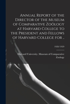 Paperback Annual Report of the Director of the Museum of Comparative Zoölogy at Harvard College to the President and Fellows of Harvard College for ..; 1928/192 Book
