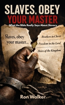 Paperback Slaves, Obey Your Master: What the Bible Really Says About Slavery Book