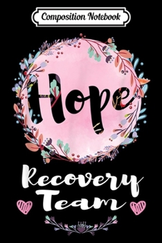 Composition Notebook: Hope Floral Breast Recovery Team Breast Cancer Awareness  Journal/Notebook Blank Lined Ruled 6x9 100 Pages