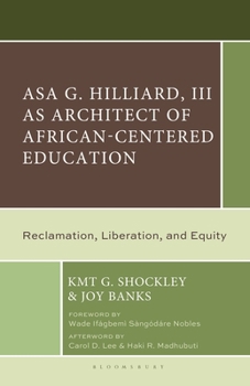 Asa G. Hilliard, III as Architect of African-Centered Education: Reclamation, Liberation, and Equity (Distinguished African and Africana Studies ... Contributions and Critical Engagement)