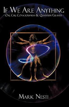 Hardcover If We Are Anything: OM, Chi, Consciousness & Quantum gravity Book