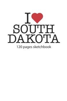 I love South Dakota: I love South Dakota notebook diary I love South Dakota booklet I love South Dakota recipe book I love South Dakota notebook I ... journal 120 pages sketchbook circa DIN A5