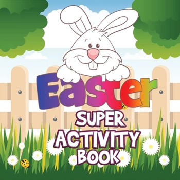 Easter Super Activity Book: Fun Activities for Kids Ages 2-5, Easter Gift, Activity Book for Toddlers, Easter Symbols, Preschool Kindergarten Activities, Coloring by numbers, Trace and Color, Mazes, F