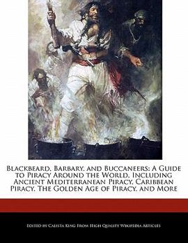 Paperback Blackbeard, Barbary, and Buccaneers: A Guide to Piracy Around the World, Including Ancient Mediterranean Piracy, Caribbean Piracy, the Golden Age of P Book