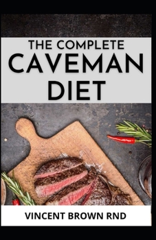 Paperback The Complete Caveman Diet: The Essential Guide On Caveman Diet Book