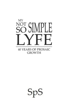 Paperback My Not So Simple Lyfe: 40 Years of Prosaic Growth Book