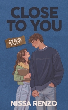Close to You: An Epic & Emotional Coming-of-Age Friends to Lovers Romance (Through the Years) - Book #1 of the Through the Years