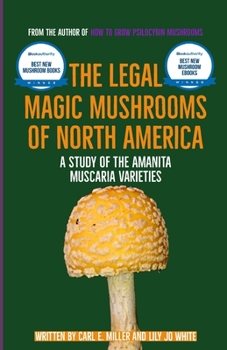 Paperback The Legal Magic Mushrooms of North America: A Study of the Amanita muscaria Varieties Book