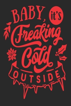 Paperback Baby it's freaking cold outside: Blank Lined Journal Notebook: For Writing Notes or Journaling and best gift for christmas lists, planning, menus, gif Book