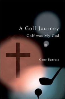 Paperback A Golf Journey: Golf was My God Book