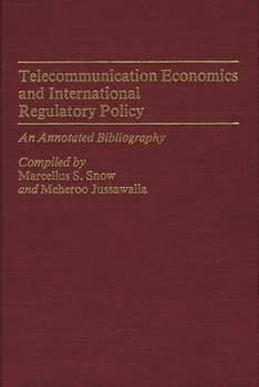 Hardcover Telecommunication Economics and International Regulatory Policy: An Annotated Bibliography Book