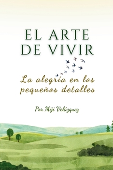 Paperback El arte de vivir: La alegría en los pequeños detalles [Spanish] Book