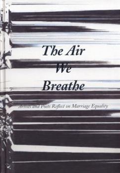 The Air We Breathe: Artists and Poets Reflect on Marriage Equality