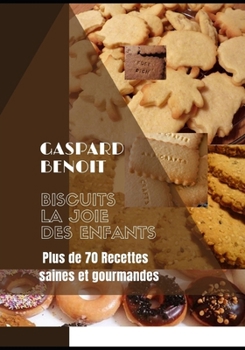 Paperback Biscuits La Joie Des Enfants: Plus de 70 recettes saines et Gourmandes [French] Book