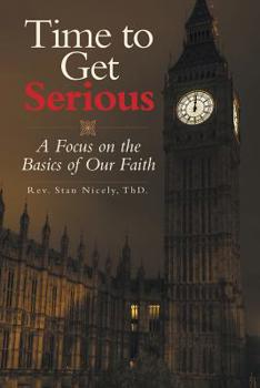 Paperback Time to Get Serious: A Focus on the Basics of Our Faith Book