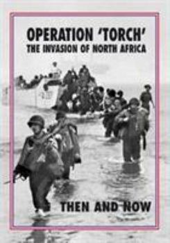 Hardcover Torch Operation 'Torch' The Invasion of North Africa: Then and Now Book