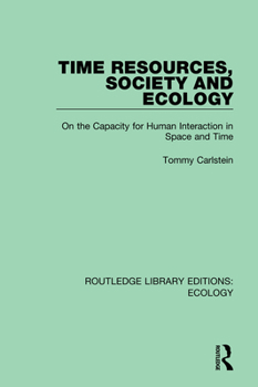 Hardcover Time Resources, Society and Ecology: On the Capacity for Human Interaction in Space and Time Book