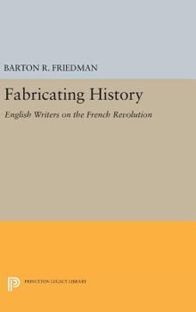 Hardcover Fabricating History: English Writers on the French Revolution Book