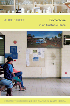 Hardcover Biomedicine in an Unstable Place: Infrastructure and Personhood in a Papua New Guinean Hospital Book