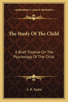 The Study of the Child: A Brief Treatise on the Psychology of the Child
