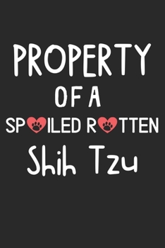 Property Of A Spoiled Rotten Shih Tzu: Lined Journal, 120 Pages, 6 x 9, Shih Tzu Dog Gift Idea, Black Matte Finish (Property Of A Spoiled Rotten Shih Tzu Journal)
