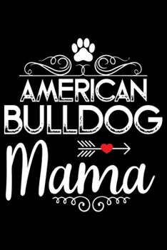 Paperback American Bulldog Mama: Cute Bulldog Journal Notebook - Bulldog Lover Gifts - Dogs Lover Notebook Journal - Bulldog Owner Diary, Funny Bulldog Book