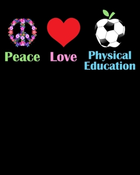 Peace Love Physical Education: PE Teacher Lesson Planner & Academic Organizer Notebook with P.E. Teacher Planner Quotes/ 150 high-quality pages with ... Teacher Planner Book Teacher Planner Gift