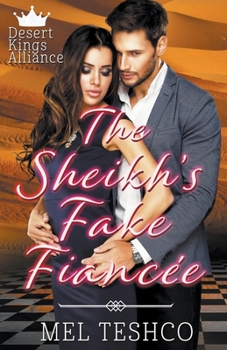 The Sheikh's Fake Fiancée - Book #6 of the Desert Kings Alliance