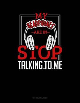 Paperback My Headphones Are In Stop Talking To Me: Two Column Ledger Book
