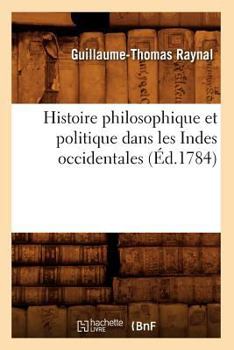 Paperback Histoire Philosophique Et Politique Dans Les Indes Occidentales (Éd.1784) [French] Book