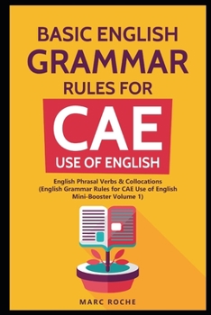 Paperback Basic English Grammar Rules for CAE Use of English: English Phrasal Verbs & Collocations. (English Grammar Rules for CAE Mini-Booster Volume 1): Engli Book