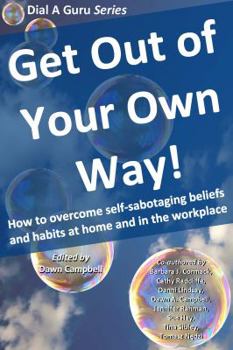 Paperback Get Out of Your Own Way: How to Overcome Self-Sabotaging Beliefs and Habits at Home and in the Workplace Book