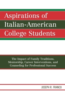 Aspirations of Italian-American College Students: The Impact of Family Traditions, Mentorship, Career Interventions, and Counseling for Professional Success
