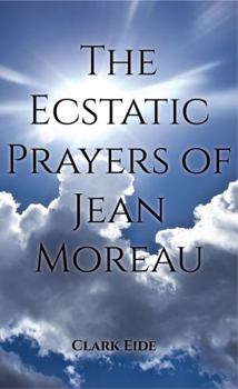 Paperback The Ecstatic Prayers of Jean Moreau Book