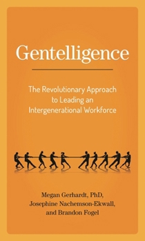 Hardcover Gentelligence: The Revolutionary Approach to Leading an Intergenerational Workforce Book