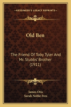 Paperback Old Ben: The Friend Of Toby Tyler And Mr. Stubbs' Brother (1911) Book