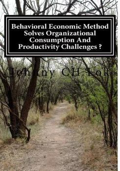 Paperback Behavioral Economic Method Solves Organizational Consumption and Productivity Ch Book
