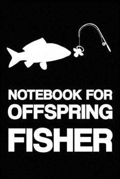 Paperback Notebook for Offspring Fisher: Notebook - Fishing - gift - squared - 6 x 9 inch Book
