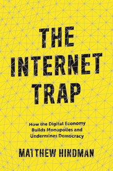 Paperback The Internet Trap: How the Digital Economy Builds Monopolies and Undermines Democracy Book