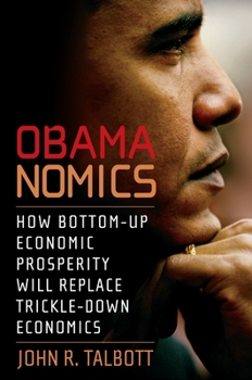 Paperback Obamanomics: How Bottom-Up Economic Prosperity Will Replace Trickle-Down Economics Book