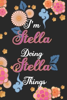I'm Stella Doing Stella Things Notebook Birthday Gift: Personalized Name Journal Writing Notebook For Girls and Women, 100 Pages, 6x9, Soft Cover, Matte Finish
