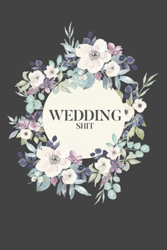 Wedding Shit: 6x9 120 Page Blank Lined Notebook- for the bride-to-be. Travel size notebook to write down wedding details. Great engagement gift.