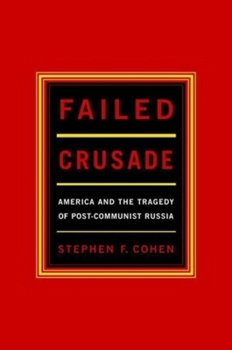 Hardcover Failed Crusade: America and the Tragedy of Post-Communist Russia Book