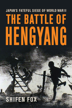 Hardcover The Battle of Hengyang: Japan's Fateful Siege in World War II Book