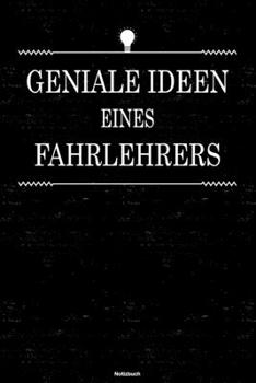 Geniale Ideen eines Fahrlehrers Notizbuch: Fahrlehrer Journal DIN A5 liniert 120 Seiten Geschenk (German Edition)