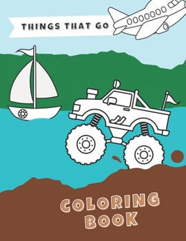 Paperback Things That Go Coloring Book: Vehicles to colour - planes, cars, trucks, tractors, ships and more - unique gift for everyone who likes colouring or Book