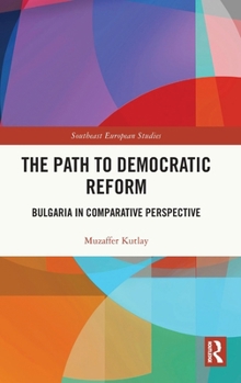 Hardcover The Path to Democratic Reform: Bulgaria in Comparative Perspective Book