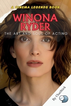 Paperback Winona Ryder: The Art and Soul of Acting: A Deep Dive into the Life, Legacy, and Iconic Roles of a Timeless Hollywood Star Book